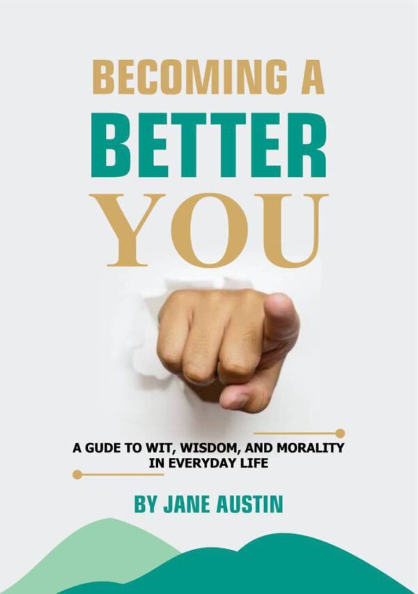 Becoming a Better You: A Guide to Wit, Wisdom, and Morality in Everyday